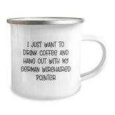 German Wirehaired Pointer Dog Lover's Funny Camping Mug, Gifts from Men to Friends for Birthday - 'I Just Want To Drink Coffee And Hang Out With My German Wirehaired Pointer' - Enamel Finish - Image 2